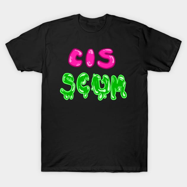 Cis Scum Tee T-Shirt by themadvalkyrie